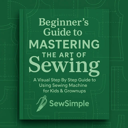 Beginner’s Guide to Mastering the Art of Sewing - SewSimple