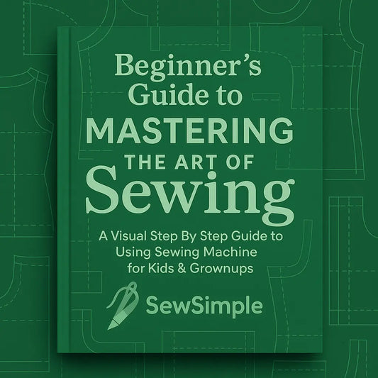 Beginner’s Guide to Mastering the Art of Sewing - SewSimple